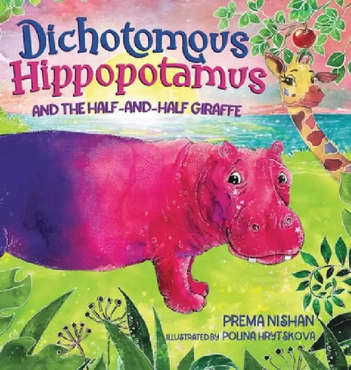 Dichotomous Hippopotamus and the Half-and-Half Giraffe by Prema Nishan