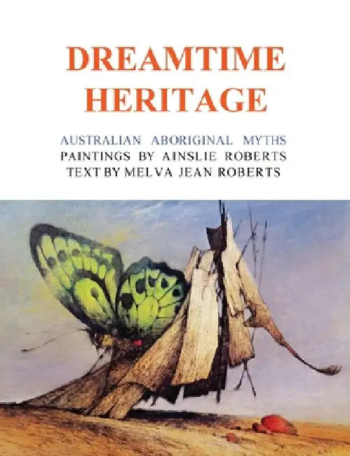 Dreamtime Heritage: Australian Aboriginal Myths by Ainslie Roberts