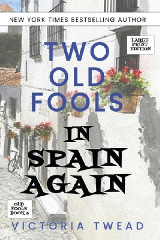 Two Old Fools in Spain Again - LARGE PRINT by Victoria Twead