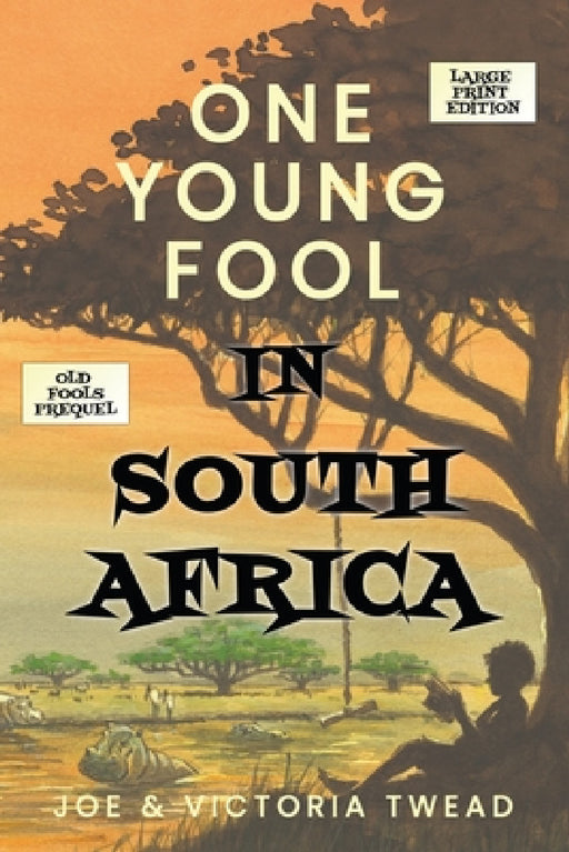 One Young Fool in South Africa - LARGE PRINT: Prequel by Joe Twead, Victoria Twead