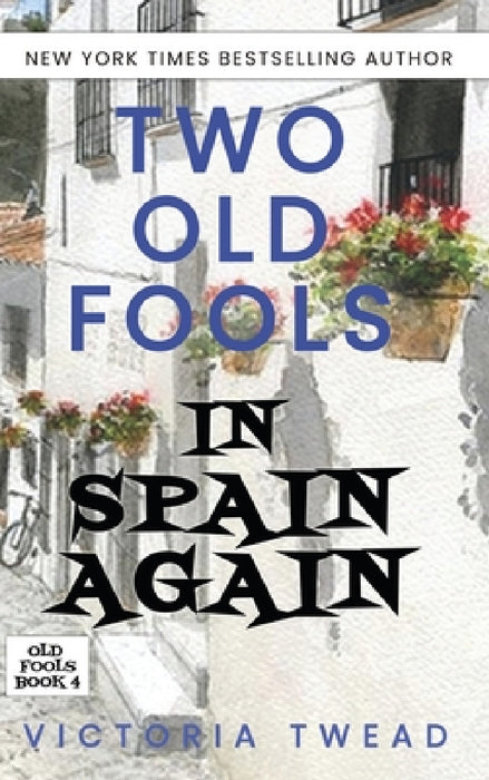 Two Old Fools in Spain Again by Victoria Twead
