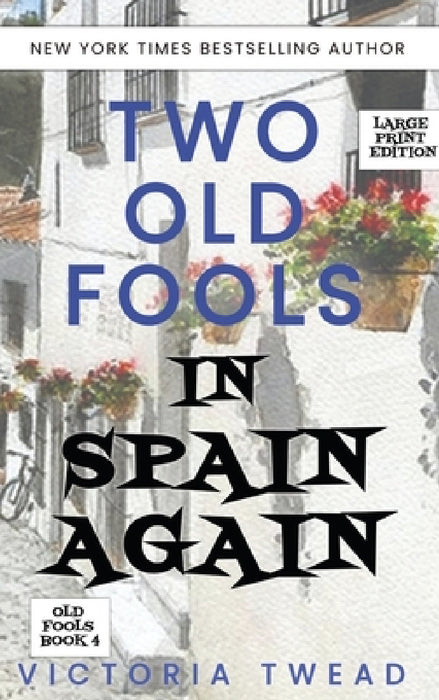 Two Old Fools in Spain Again - LARGE PRINT by Victoria Twead