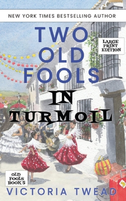 Two Old Fools in Turmoil - LARGE PRINT by Victoria Twead