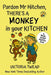 Pardon Mr Hitchen, There's a MONKEY in Your Kitchen: A read-aloud rhyming book from a New York Times bestselling author by Victoria Twead