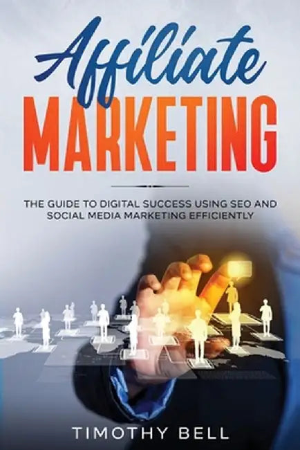 Affiliate Marketing by Timothy Bell