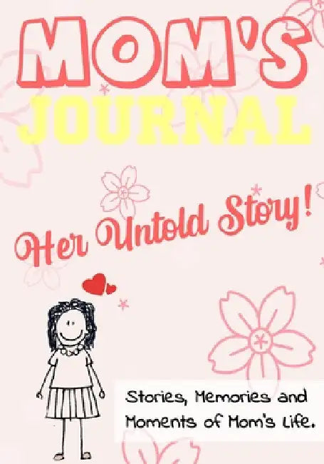 Mom's Journal - Her Untold Story: Stories, Memories and Moments of Mom's Life: A Guided Memory Journal 7 x 10 inch by The Life Graduate Publishing Group