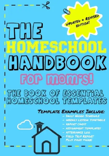The Homeschool Handbook for Mom's: The Book of Essential Homeschool Templates by The Life Graduate Publishing Group