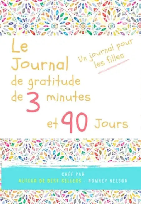 Le journal de gratitude de 3 minutes et 90 jours - Un Journal Pours Les Filles: Un journal de réflexion positive et de gratitude pour les filles afin by The Life Graduate Publishing Group