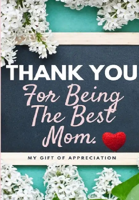 Thank You For Being The Best Mom: My Gift Of Appreciation: Full Color Gift Book Prompted Questions 6.61 x 9.61 inch by The Life Graduate Publishing Group