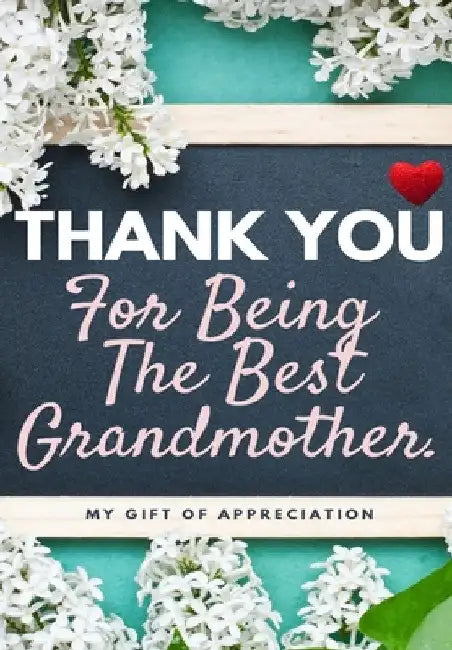 Thank You For Being The Best Grandmother.: My Gift Of Appreciation: Full Color Gift Book Prompted Questions 6.61 x 9.61 inch by The Life Graduate Publishing Group
