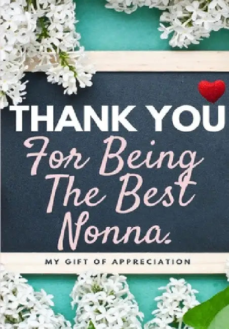 Thank You For Being The Best Nonna: My Gift Of Appreciation: Full Color Gift Book Prompted Questions 6.61 x 9.61 inch by The Life Graduate Publishing Group