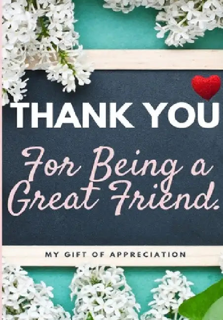 Thank You For Being a Great Friend: My Gift Of Appreciation: Full Color Gift Book Prompted Questions 6.61 x 9.61 inch by The Life Graduate Publishing Group