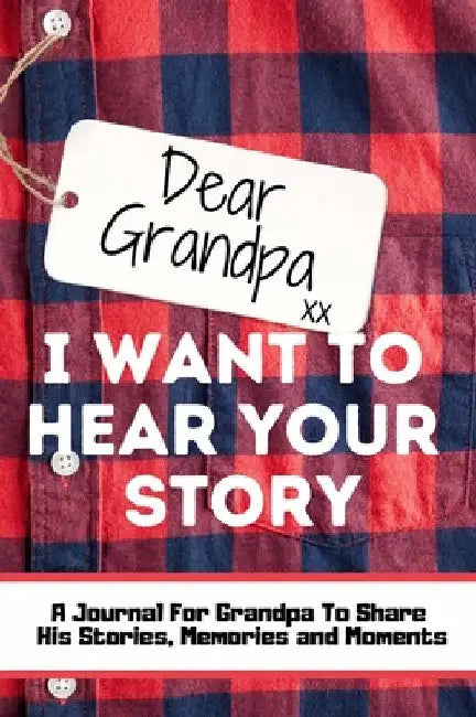 Dear Grandpa. I Want To Hear Your Story: A Guided Memory Journal to Share The Stories, Memories and Moments That Have Shaped Grandpa's Life 7 x 10 inc by The Life Graduate Publishing Group