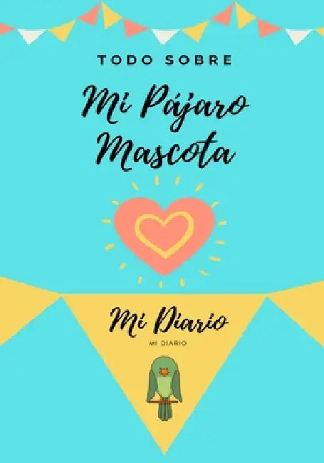 Todo Sobre Mi Mascota - Pájaro: Mi Diario De Mascotas by Petal Publishing Co