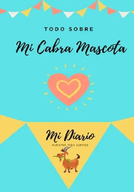 Todo Sobre Mi Cabra Mascota: Mi Diario Nuestra Vida Juntos by Petal Publishing Co