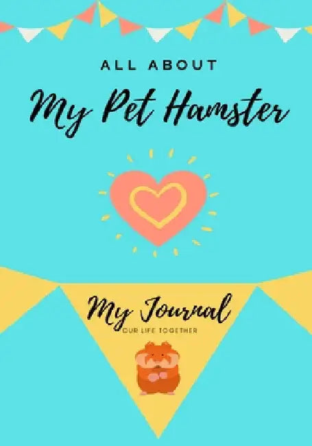 All About My Pet Hamster: My Journal Our Life Together by Petal Publishing Co