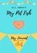 All About My Pet Fish: My Journal Our Life Together by Petal Publishing Co