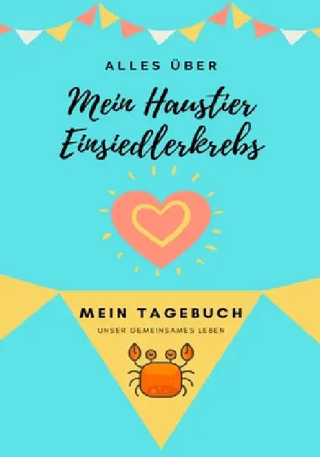 Alles Uber Mein Haustier Einsiedlerkrebs: Mein Tagebuch Unser Gemeinsames Leben by Petal Publishing Co