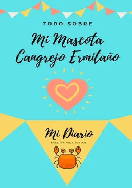 Todo Sobre Mi Mascota Cangrejo Ermitaño: Mi Diario Nuestra Vida Juntos by Petal Publishing Co