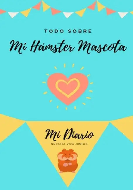 Todo Sobre Mi Hámster Mascota: Mi Diario Nuestra Vida Juntos by Petal Publishing Co