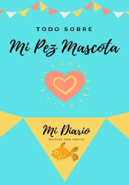Todo Sobre Mi Pez Mascota: Mi Diario Nuestra Vida Juntos by Petal Publishing Co