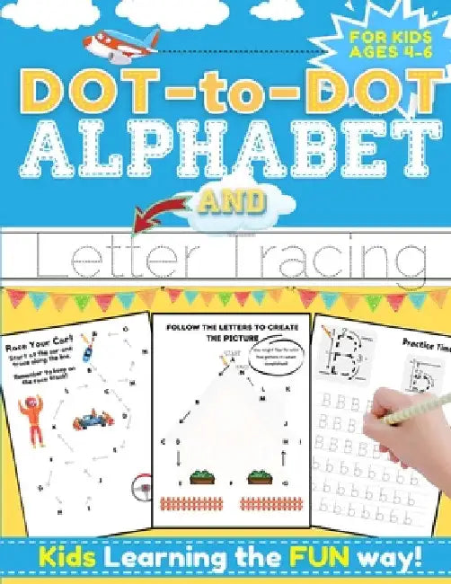 Dot-to-Dot Alphabet and Letter Tracing for Kids Ages 4-6: A Fun and Interactive Workbook for Kids to Learn the Alphabet with dot-to-dot lines, shapes, by Romney Nelson