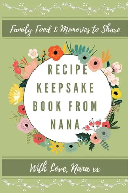 Recipe Keepsake Book From Nana: Create Your Own Recipe Book by Petal Publishing Co