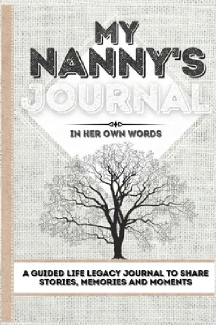 My Nanny's Journal: A Guided Life Legacy Journal To Share Stories, Memories and Moments 7 x 10 by Romney Nelson