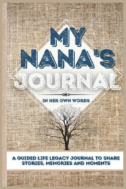 My Nana's Journal: A Guided Life Legacy Journal To Share Stories, Memories and Moments 7 x 10 by Romney Nelson