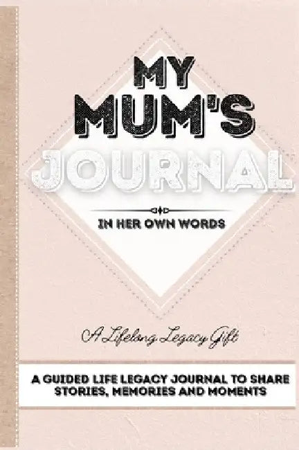 My Mum's Journal: A Guided Life Legacy Journal To Share Stories, Memories and Moments 7 x 10 by Romney Nelson