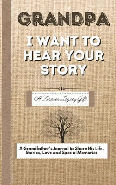 Grandpa, I Want To Hear Your Story: A Fathers Journal To Share His Life, Stories, Love And Special Memories by The Life Graduate Publishing Group
