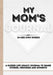 My Mom's Journal: A Guided Life Legacy Journal To Share Stories, Memories and Moments - 7 x 10 by Romney Nelson