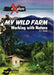 My Wild Farm: Working with Nature by Robert Watts