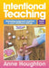 Intentional Teaching - Second edition by Anne Houghton