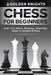 Chess For Beginners - Learn The Rules, Strategy, Openings, Queen's Gambit And More (Chess Mastery For Beginners Book 1) by Golden Knights