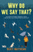 Why Do We Say That? 101 Idioms, Phrases, Sayings & Facts! A Brief History On Where They Come From! by Scott Matthews