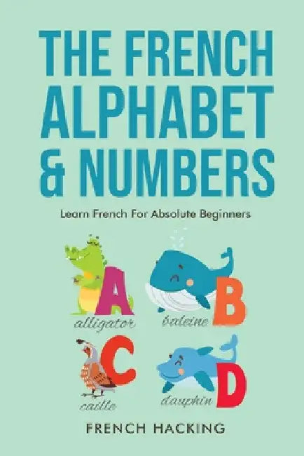 The French Alphabet & Numbers - Learn French for Absolute Beginners by French Hacking