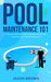 Pool Maintenance 101 - A Beginners DIY Guide On Removing Algae, Understanding Water Chemistry, & Looking After Your Pool! by Jason Brown
