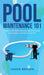 Pool Maintenance 101 - A Beginners DIY Guide On Removing Algae, Understanding Water Chemistry, & Looking After Your Pool! by Jason Brown