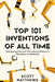 Top 101 Inventions Of All Time! - Intriguing Facts & Trivia About History's Greatest Inventions! by Scott Matthews