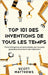 Top 101 des Inventions de Tous les Temps ! - Faits intrigants et anecdotes sur les plus grandes inventions de l'histoire ! by Matthews, Scott