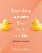 Everything Anxiety Ever Told You Is a Lie: *Well, Almost Everything! by Toni Lindsay
