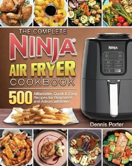 The Complete Ninja Air Fryer Cookbook by Dennis Porter