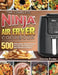 The Complete Ninja Air Fryer Cookbook: 500 Affordable, Quick & Easy Recipes for Beginners and Advanced Users by Dennis Porter