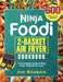 Ninja Foodi 2-Basket Air Fryer Cookbook: The Complete Guide of Ninja Foodi 2-Basket Air Fryer with 600 Easy Tasty Recipes by Joe Redrick