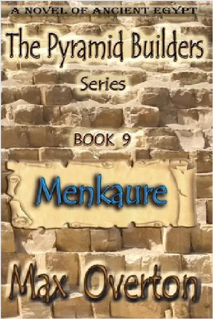 The Pyramid Builders, Book 9: Menkaure by Overton, Max