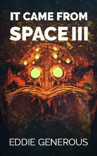 It Came From Space III: The Next Generation by Eddie Generous
