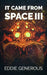 It Came From Space III: The Next Generation by Eddie Generous