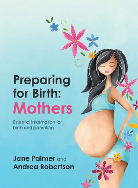 Preparing for Birth: Essential information for birth and parenting by Jane Palmer