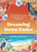 Dreaming Down Under: Your practical guide to creating a new life in Australia by Claire Strodder